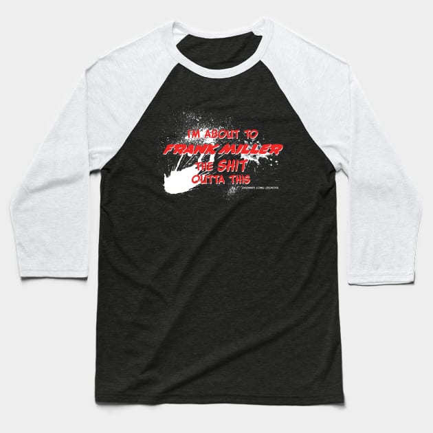 Frank Miller The Sh*t Out Of It Baseball T-Shirt by MTS Comics